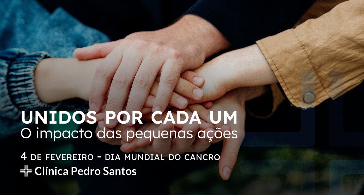 Unidos por cada um - O impacto das pequenas ações - Dia Mundial do Cancro
