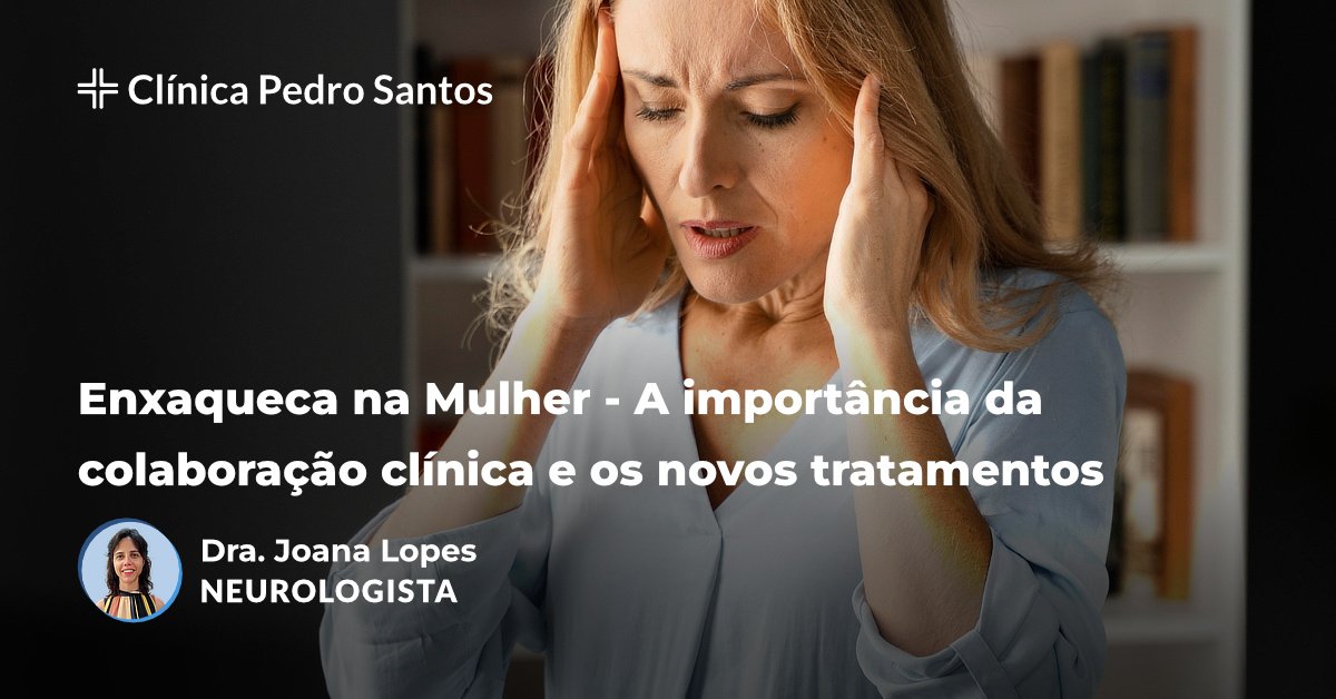 Enxaqueca na Mulher - A importância da colaboração clínica e os novos tratamentos Enxaqueca na Mulher - A importância da colaboração clínica e os novos tratamentos