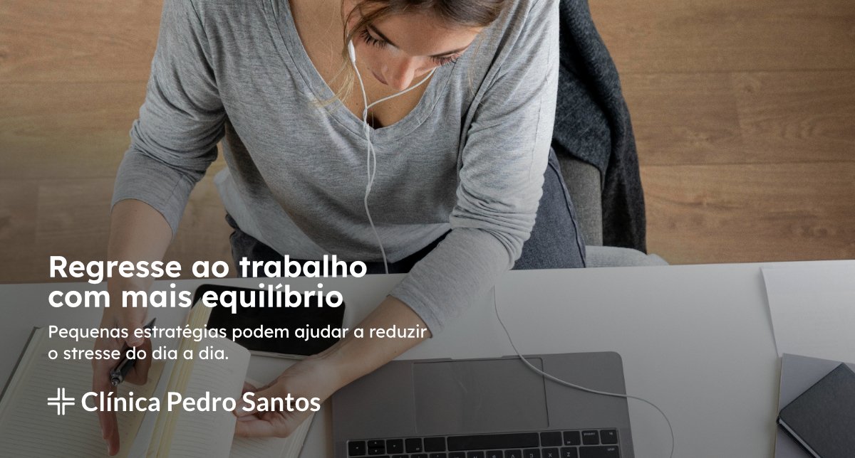 Regresso ao trabalho sem stress - pequenas estratégias para recuperar o equilíbrio Regresso ao trabalho sem stress - pequenas estratégias para recuperar o equilíbrio
