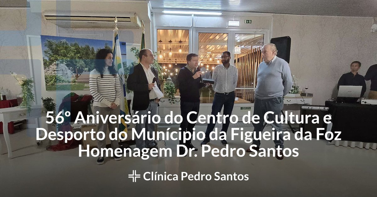 56º Aniversário do Centro de Cultura e Desporto do Munícipio da Figueira da Foz  Homenagem Dr. Pedro Santos